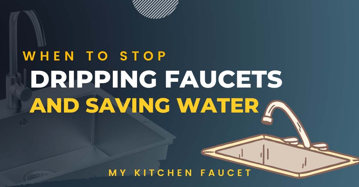 When to stop dripping faucets and Saving Water?