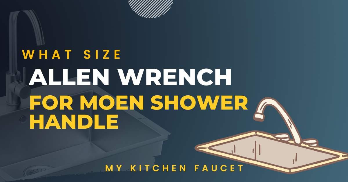 Discover what size Allen wrench for Moen shower handle