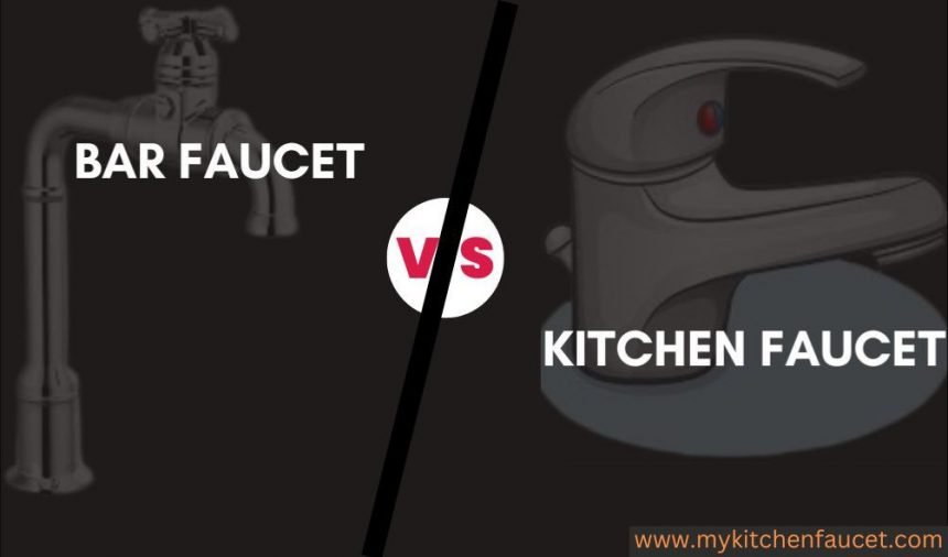 Bar faucet vs Kitchen faucet: Differences you should know
