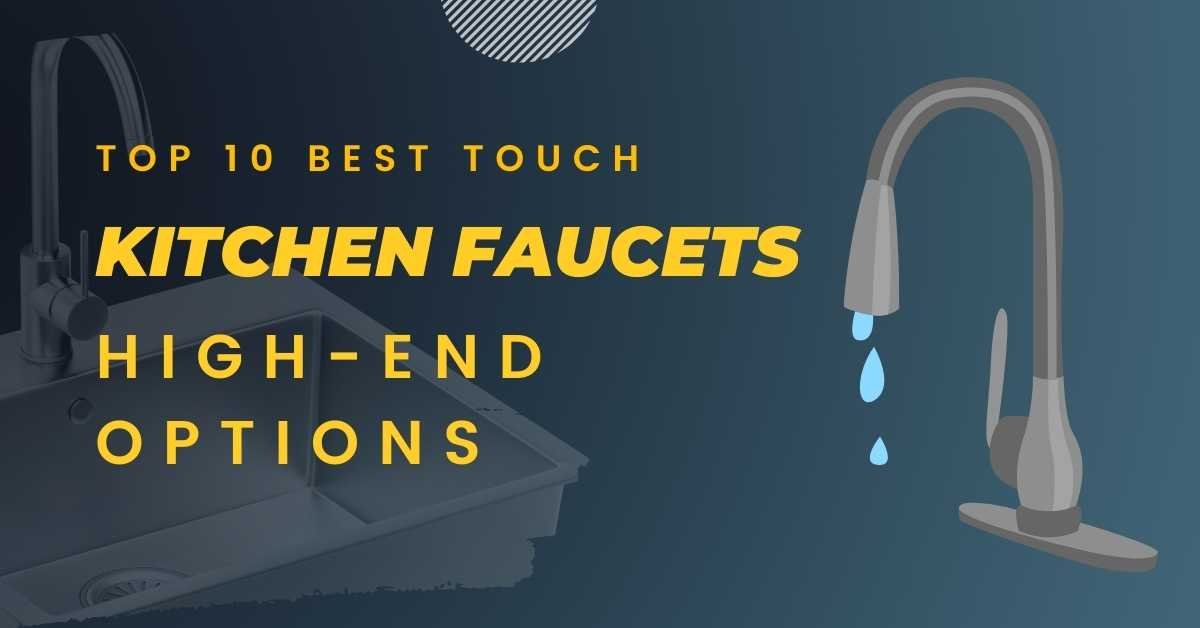 Top 10 best Touch Kitchen Faucets: High-End Options