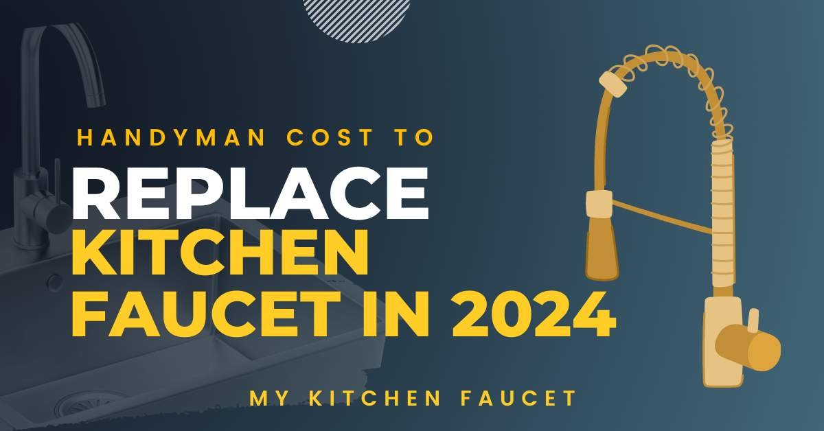 Handyman Cost to Replace Kitchen Faucet in 2024