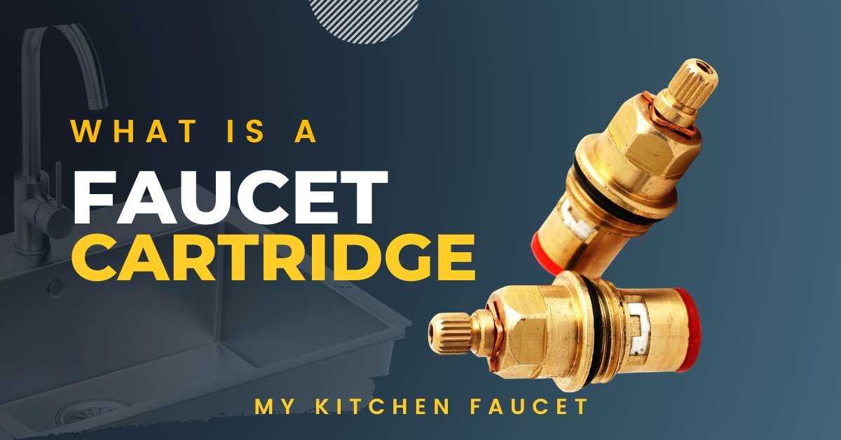 Comprehensive Guide to Understand what is a faucet cartridge